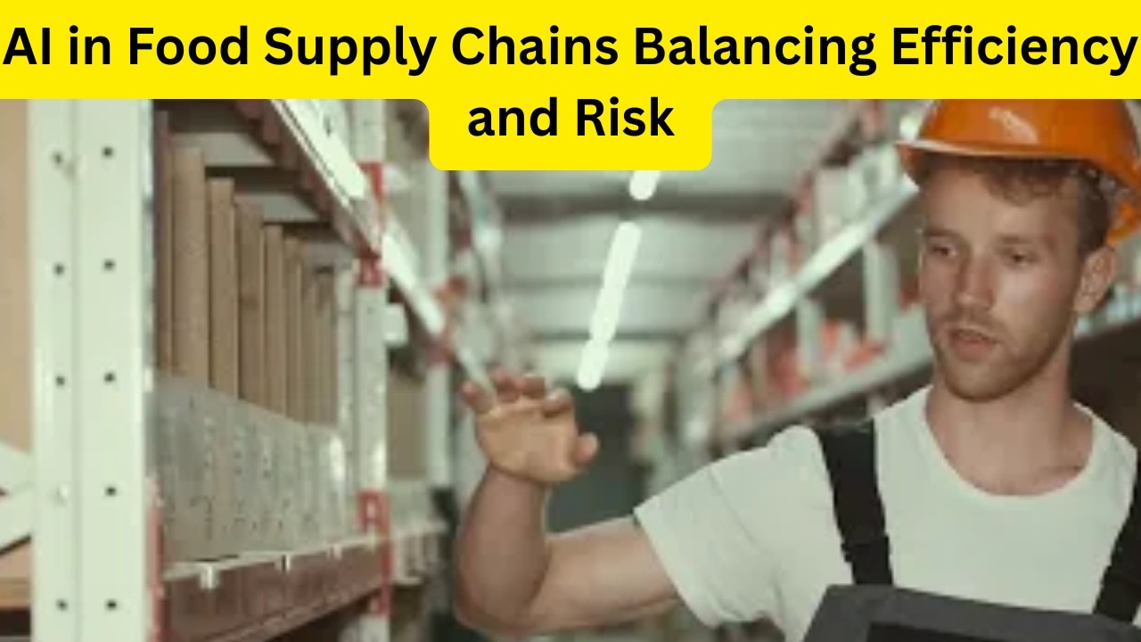 AI in Food Supply Chains  Balancing Efficiency and Risk