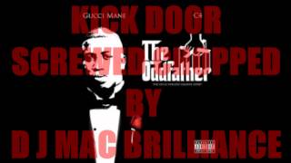 GUCCI MANE FT. O J DA JUICEMAN - KICK DOOR (SCREWED AND CHOPPED BY DJ MAC BRILLIANCE)