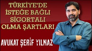 TÜRKİYE'DE İSTEĞE BAĞLI SİGORTALI OLMA ŞARTLARI