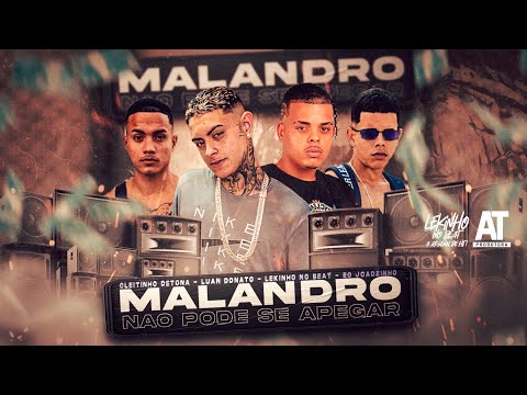 MALANDRO NÃO PODE SE APEGAR - CLEITINHO DETONA, LUAN DONATO, LEKINHO NO BEAT, EO JOÃOZINHO