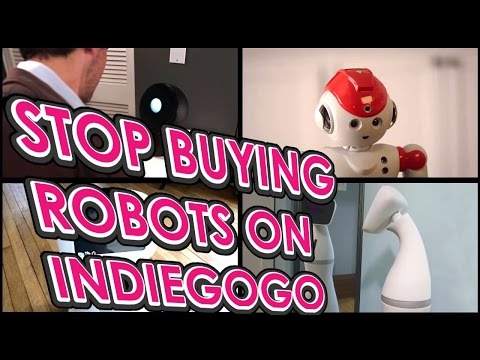 STOP BUYING ROBOTS ON INDIEGOGO, YOU MORON