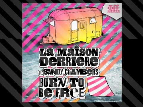 La Maison Derriere ft. Sandy Chambers - Born to be free