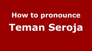 How to pronounce Teman Seroja