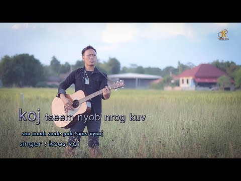 KOOS VAJ  ( KOJ TSEEM NYOB NROG KUV ) MUSIC VIDEO Official  2019-2020