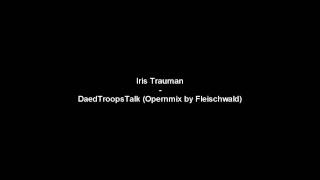 Iris Trauman-DaedTroopsTalk (Opernmix by Fleischwald)
