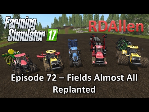 Farming Simulator 17 Gold Crest Valley E72 - Fields Almost All Replanted