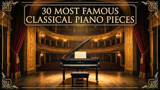 The Best of Piano. Mozart, Beethoven, Chopin, Bach. 30 Most Famous Classical Piano Pieces