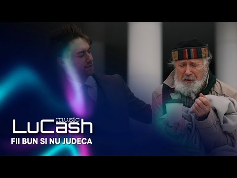 LuCash Music - Fii bun si nu judeca | Official Video |