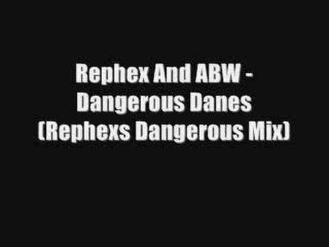 Rephex And ABW - Dangerous Danes (Rephexs Dangerous Mix)
