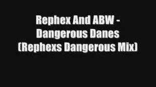 Rephex And ABW - Dangerous Danes (Rephexs Dangerous Mix)