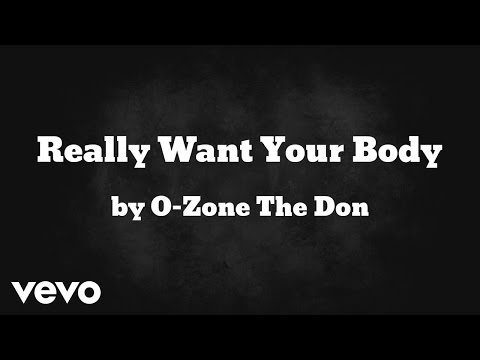 O-Zone The Don - Really Want Your Body  (AUDIO) ft. Du Damage