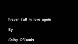Never fall in love again - Colby O&#39;Donis *lyrics in info box*