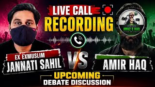 Live Call Recording: Ex ExMuslim Jannati Sahil VS Amir Haq - Upcoming Debate Discussion