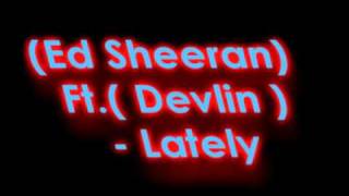 Ed Sheeran Ft. Devlin - Lately (New)