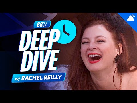 BB27 Rachel Reilly Deep Dive