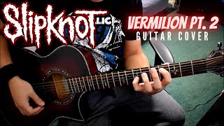 Slipknot - Vermilion Pt. 2 (Guitar Cover)