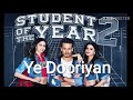 Ye Dooriyan Full Song HD Student Of The Year 2 Mobie