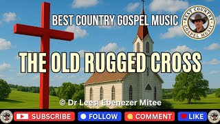 The Old Rugged Cross (Best Christian Country Gospel Music Song: Hymn Of Worship, Hope And Faith)