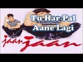 Tu Har Pal Aane Lagi Sonu Nigam Nikhil Vinay Faaiz Anwar Jaan