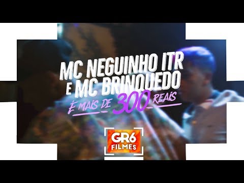 MC Brinquedo e MC Neguinho ITR - É Mais de 300 Reais (GR6 Filmes) DJ KR3