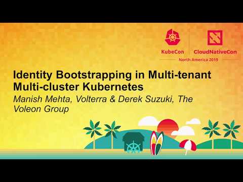 Identity Bootstrapping in Multi-tenant Multi-cluster Kubernetes - Manish Mehta & Derek Suzuki
