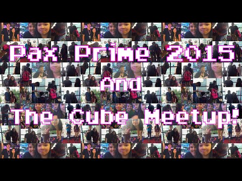 Pax Prime 2015 And The Cube Meetup!