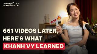 661 Videos Later, Here’s What Khanh Vy Learned | Khanh Vy, Creator & MC | EP 408