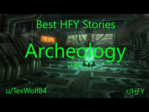 Best HFY Stories: Archaeology (Part 7) (r/HFY)
