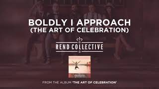 Boldly I Approach Your Throne Lyrics - Rend Collective
