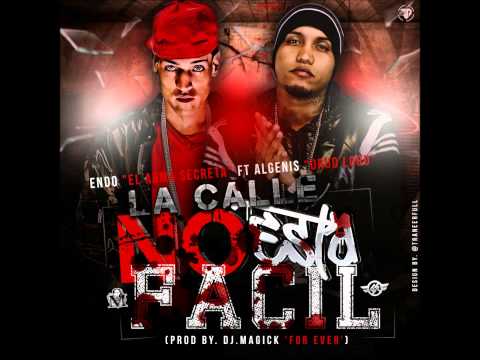 Endo El Arma Secreta Ft. Algenis Drug Lord - La Calle No Esta Facil (Prod By. Dj.Magick For Ever)