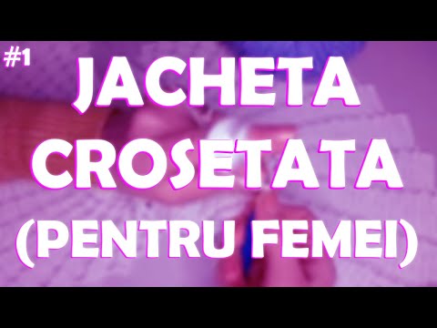 JACHETA CROSETATA pentru femei (prima parte)