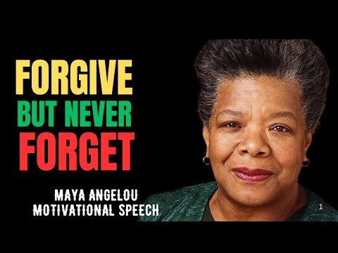 FORGIVE  BUT NEVER FORGET | MAYA ANGELOU