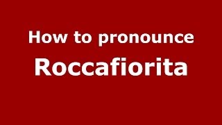 How to pronounce Roccafiorita