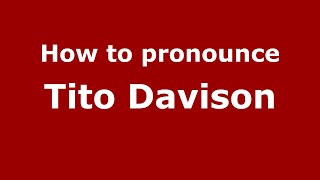 How to pronounce Tito Davison