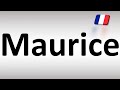 How to Pronounce Maurice (French)
