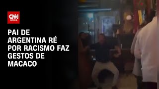 Vídeo: Pai de advogada ré por racismo faz gestos de macaco na Argentina | CNN PRIME TIME