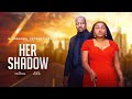 HER SHADOW RUTH KADRI IK OGBONNA EMEM UFOT ORNELLA OPAH NIGERIAN MOVIE 2025