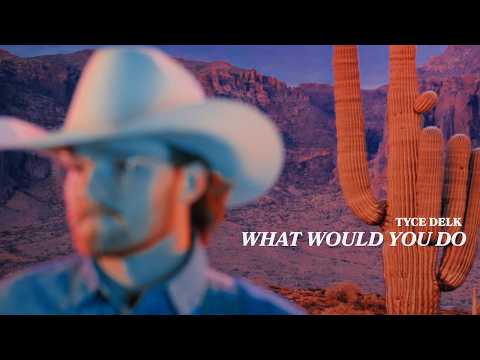 What Would You Do - Tyce Delk