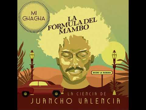 La Ciencia de Juancho Valencia - Mi Chacha