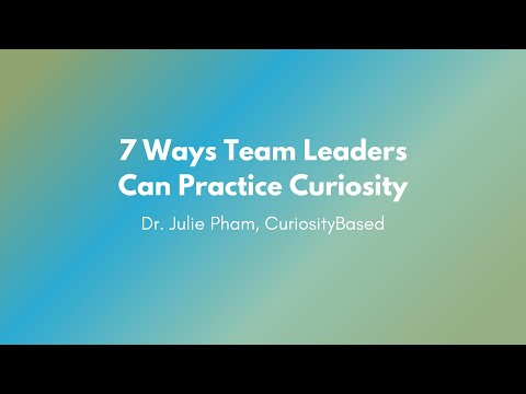 7 Ways Team Leaders Can Practice Curiosity at Work