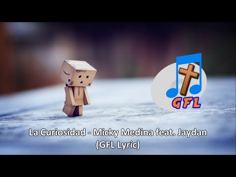 Micky Medina feat. Jaydan - La Curiosidad (GFL Lyrics)