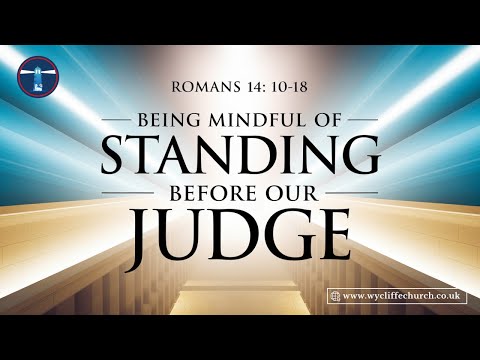 Being mindful of standing before our Judge (Romans 14: 10-18)
