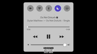 Download lagu Dylan Matthew - Do Not Disturb mp3