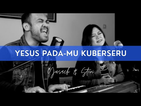 YESUS PADA-MU KUBERSERU (Yusach & Stevi) Live Worship #SaatMenyembah