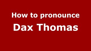 How to pronounce Dax Thomas