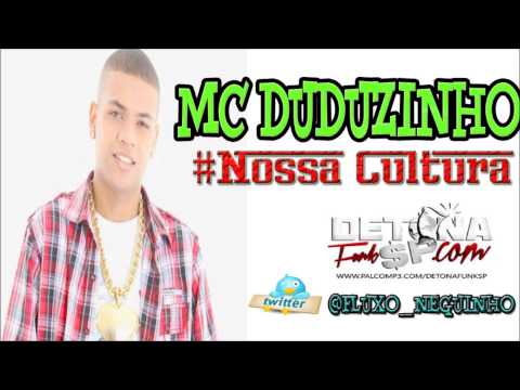 MC DUDUZINHO - NOSSA CULTURA (LANÇAMENTO 2013) DJ FALCON