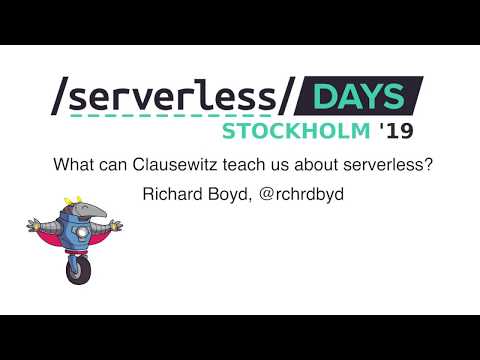 What can Clausewitz teach us about serverless - Richard Boyd - ServerlessDays Stockholm 2019