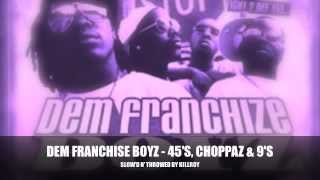 DEM FRANCHIZE BOYZ -- 45&#39;S, CHOPPAZ &amp; 9&#39;S [SLOW&#39;D N&#39; THROWED BY KILLROY]