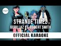 Gorillaz - Strange Timez ft. Robert Smith (Official Karaoke Instrumental) | SongJam Gorillaz - Strange Timez ft. Robert Smith (Official Karaoke Instrumental) | SongJam
