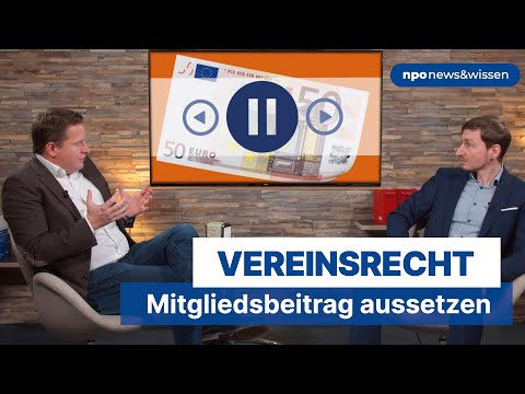 Vereinsrecht: Mitgliedsbeitrag aussetzen - npo news&wissen Folge 46